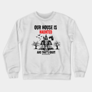 transparent background Our House is Haunted and that's ok Crewneck Sweatshirt